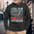 I Still Play With Blocks Maintenance Mechanic Motor Engine Long Sleeve Gifts for Old Men