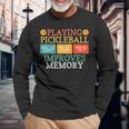 Playing Pickleball Improves Memory Pickleball Retirement Long Sleeve T-Shirt Gifts for Old Men