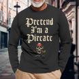 Pretend Im A Pirate Costume Party Halloween Pirate Long Sleeve T-Shirt Gifts for Old Men