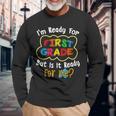 Im Ready For 1St Grade But Is It Ready For Me Long Sleeve T-Shirt T-Shirt Gifts for Old Men