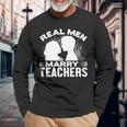Real Marry Teachers Married Teacher Husband Long Sleeve T-Shirt T-Shirt Gifts for Old Men