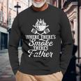 Where Theres Smoke Theres Father Bbq Grilling Lover Long Sleeve T-Shirt Gifts for Old Men