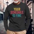Your Schedule Is Fine School Counselor First Day Of School Long Sleeve Gifts for Old Men