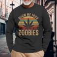 Show Me Your Doobies Weed Cannabis Marijuana 420 Stoner Long Sleeve T-Shirt Gifts for Old Men