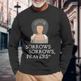 Sorrows Sorrows Prayers Quote For Woman Long Sleeve T-Shirt Gifts for Old Men