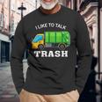 I Like To Talk Trash Waste Management Garbage Collector Long Sleeve T-Shirt Gifts for Old Men