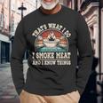 Thats What I Do I Smoke Meat And I Know Things Bbq Grilling Long Sleeve T-Shirt Gifts for Old Men