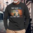 Trump They Hate Us Cuz They Ain’T Us 4Th Of July Usa Long Sleeve T-Shirt Gifts for Old Men
