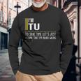 Tu Name Im Tu Im Never Wrong Long Sleeve T-Shirt Gifts for Old Men