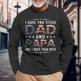I Have Two Titles Dad And Papa Fathers Day 4Th Of July Long Sleeve T-Shirt T-Shirt Gifts for Old Men