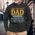 I Have Two Titles Dad And Pawpaw Father’S Day Grandpa Long Sleeve T-Shirt T-Shirt Gifts for Old Men
