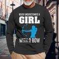 Never Underestimate A Girl With A Bow Archers Archery Girls Archery Long Sleeve T-Shirt T-Shirt Gifts for Old Men