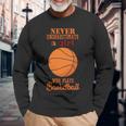 Never Underestimate A Girl Who Plays Basketball Basketball Long Sleeve T-Shirt T-Shirt Gifts for Old Men