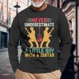 Never Underestimate A Little Boy With A Guitar I Guitarist Long Sleeve T-Shirt Gifts for Old Men