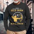 Never Underestimate An Old Man With A Bow And An Arrow Long Sleeve T-Shirt Gifts for Old Men