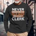 Never Underestimate An Old Man Who Is Also A Clerk Long Sleeve T-Shirt Gifts for Old Men