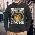 Never Underestimate An Old Man With Drums Drummer Long Sleeve T-Shirt Gifts for Old Men