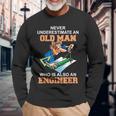 Never Underestimate An Old Man Who Is Also An Engineer Long Sleeve T-Shirt Gifts for Old Men