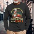 Never Underestimate An Old Man With A Grill Dad Granddad Bbq Long Sleeve T-Shirt Gifts for Old Men