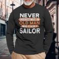 Never Underestimate An Old Man Who Is Also A Sailor Long Sleeve T-Shirt Gifts for Old Men