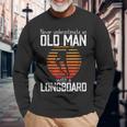 Never Underestimate An Old Man With A Skateboard Skater Long Sleeve T-Shirt Gifts for Old Men
