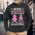 Never Underestimate An Old Woman With A Voodoo Doll Old Woman Long Sleeve T-Shirt Gifts for Old Men