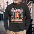 All I Want For Christmas Is A Squirrel Ugly Sweater Farmer Long Sleeve T-Shirt Gifts for Old Men