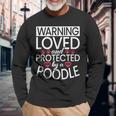 Warning Loved And Protected By A Poodle Dog Long Sleeve T-Shirt Gifts for Old Men