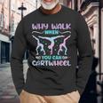 Why Walk When You Can Cartwheel For Girl Gymnastics Long Sleeve T-Shirt Gifts for Old Men