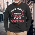 Why Walk When You Can Swing Gymnastics Gymnast Still Rings Long Sleeve T-Shirt Gifts for Old Men