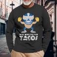 Will Wrestle For Tacos Mexican Luchador Tacos Long Sleeve T-Shirt Gifts for Old Men