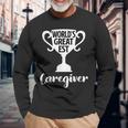 Worlds Greatest Caregiver Present Job Pride Proud Nanny Long Sleeve T-Shirt Gifts for Old Men