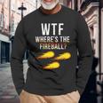 Wtf Wheres The Fireball College Party Bar Pub Long Sleeve T-Shirt T-Shirt Gifts for Old Men