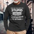 They Say You Cant Fix Stupid Turns Out You Cant Quarantine Long Sleeve T-Shirt T-Shirt Gifts for Old Men