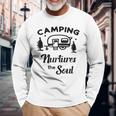 Camping Nurtures The Soul Rv Camper Quote Nature Lovers Long Sleeve T-Shirt Gifts for Old Men
