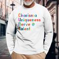 Charisma Uniqueness Nerve & Talent Drag Queen Long Sleeve T-Shirt Gifts for Old Men