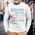 Fourth Of July Spilling The Tea Since 1773 4Th Of July Long Sleeve T-Shirt Gifts for Old Men
