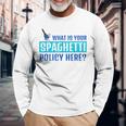 What Is Your Spaghetti Policy Italian Chefs Long Sleeve T-Shirt Gifts for Old Men