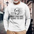 Trump Sayings Everything Woke Turns To Shit Woke Long Sleeve T-Shirt Gifts for Old Men