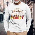 I'm Thankful For My Family Thanksgiving Day Turkey Thankful Long Sleeve T-Shirt Gifts for Old Men