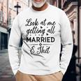 Look At Me Getting All Married Wife To Be Bride Wedding Long Sleeve T-Shirt Gifts for Old Men
