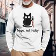 Nope Not Today Cat Cat Lovers For Wmen And Men Long Sleeve T-Shirt Gifts for Old Men