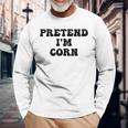 Pretend Im Corn Last Minute Halloween Costume Its Corn Long Sleeve T-Shirt T-Shirt Gifts for Old Men