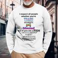I Respect All People Whether Youre Trans Straight Gay Long Sleeve T-Shirt Gifts for Old Men