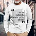 Do What You Say Motivational Goal Setting Cool Success Quote Long Sleeve T-Shirt Gifts for Old Men