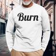 Top That Says Burn On It Graphic Long Sleeve T-Shirt Gifts for Old Men