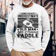 Never Underestimate An Old Man With A Pickleball Paddle Men Long Sleeve T-Shirt Gifts for Old Men