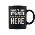 Adaline Name Gift Have No Fear Adaline Is Here Coffee Mug