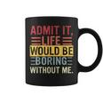 Admit It Life Would Be Boring Without Me Saying Retro Coffee Mug