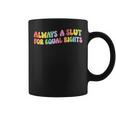 Always A Slut For Equal Rights Equality Lgbtq Pride Ally Coffee Mug
